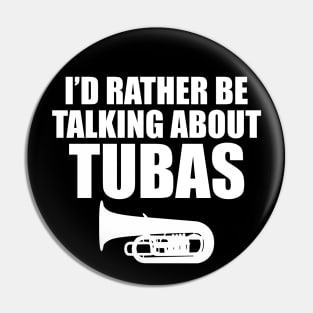 Tuba - I'd rather be talking about tubas Pin