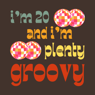 I'm 20 and I'm Plenty Groovy T-Shirt