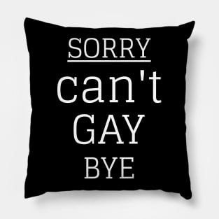 Sorry Can't Gay Bye Pillow