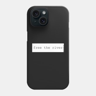 Free the River! bumper sticker. dams and reserviors Phone Case