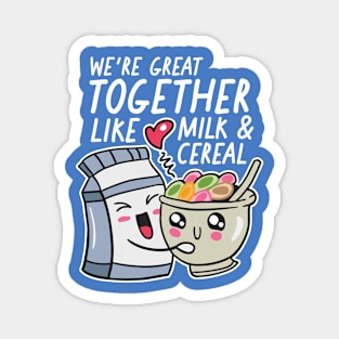 We're Great Together Like Milk & Cereal Magnet