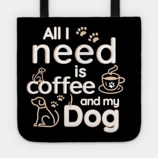 All I Need Is Coffee And My Dog Tote