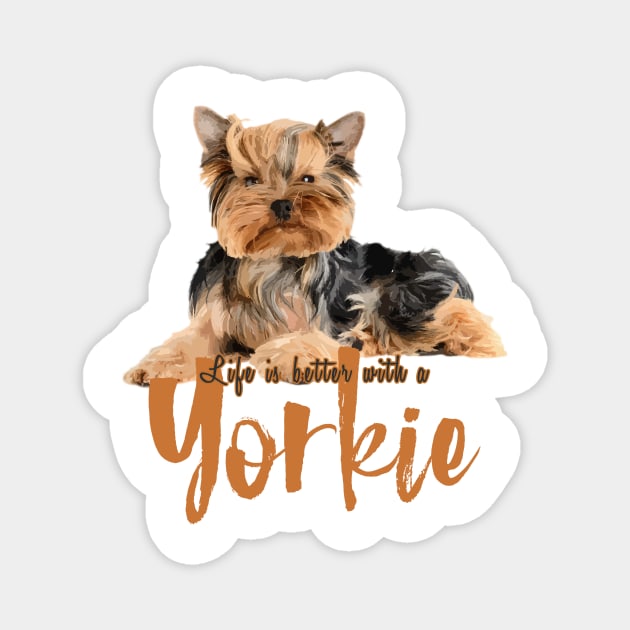 Lifes Better with a Yorkie! Especially for Yorkshire Terrier Dog Lovers! Magnet by rs-designs