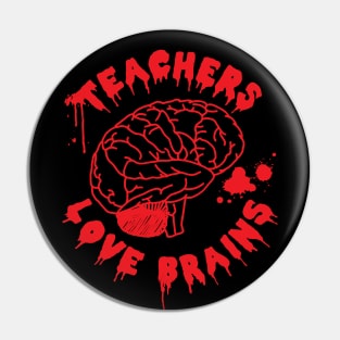 Teachers Love Brains Funny Halloween Pin