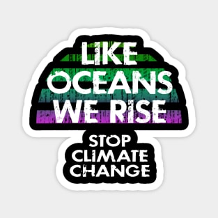 Like oceans we rise. Vote for clean energy. Stop global warming. No to climate change. End ecosystem destruction. Save the environment. Green activism protest. Anti fossil fuels Magnet