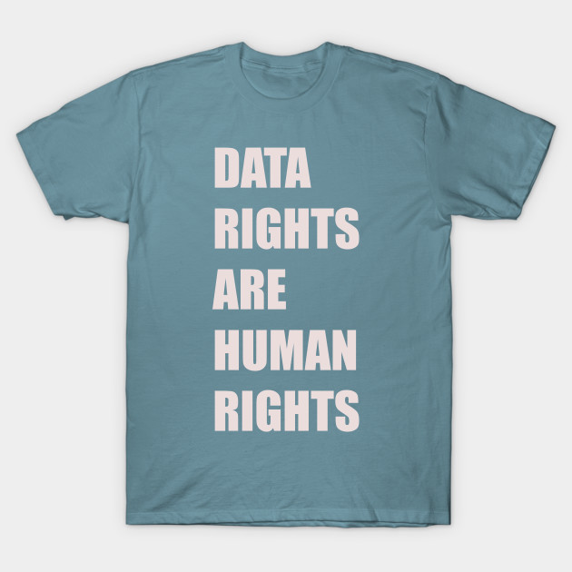 Discover DATA RIGHTS ARE HUMAN RIGHTS - Data Rights - T-Shirt