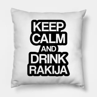 Keep calm and drink rakija Pillow