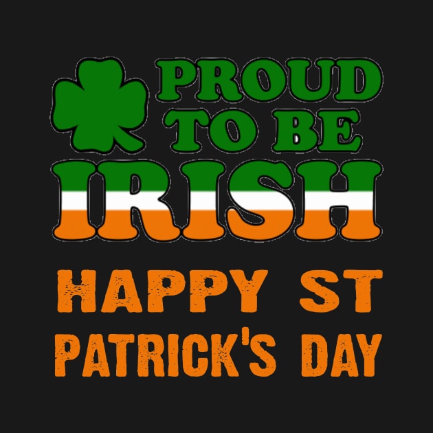 Happy St Patricks Day Proud to be Irish by CoolApparelShop