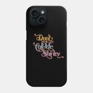 Don't Call Me Shirley Phone Case