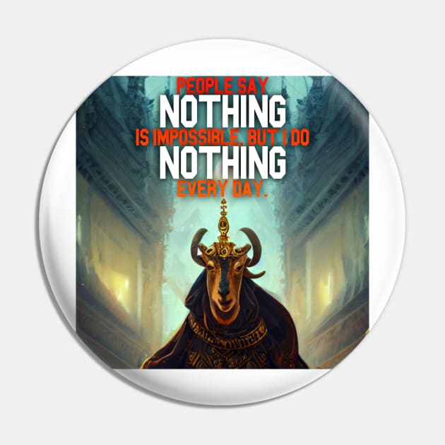 Goat Simulator People Say Nothing is impossible but I Do Nothing Every Day Pin by Trendy-Now