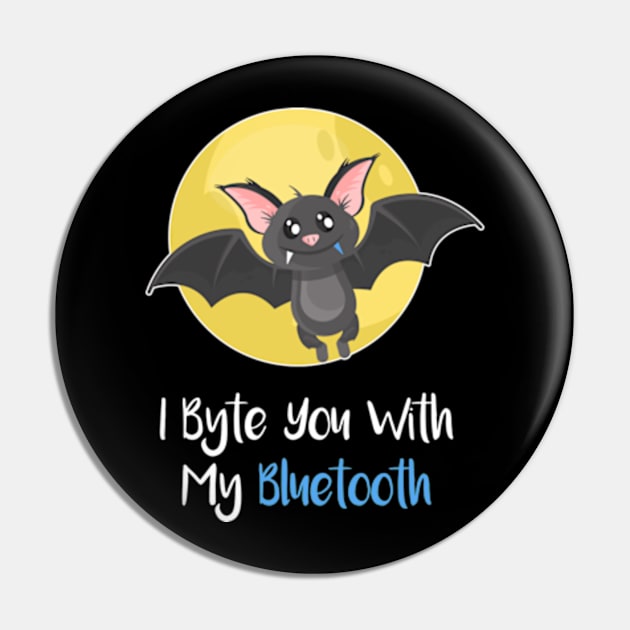 I Byte You With My Bluetooth Pin by AmazingDesigns