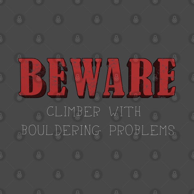 Beware: Climber with Bouldering Problems by TheWanderingFools