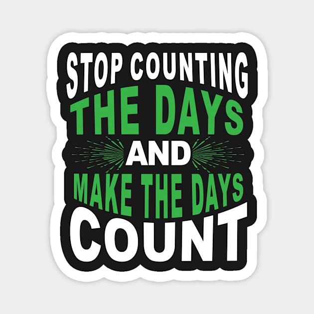 Stop counting the days and make the days count Magnet by Koolstudio