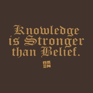 Knowledge Is Stronger Than Belief T-Shirt