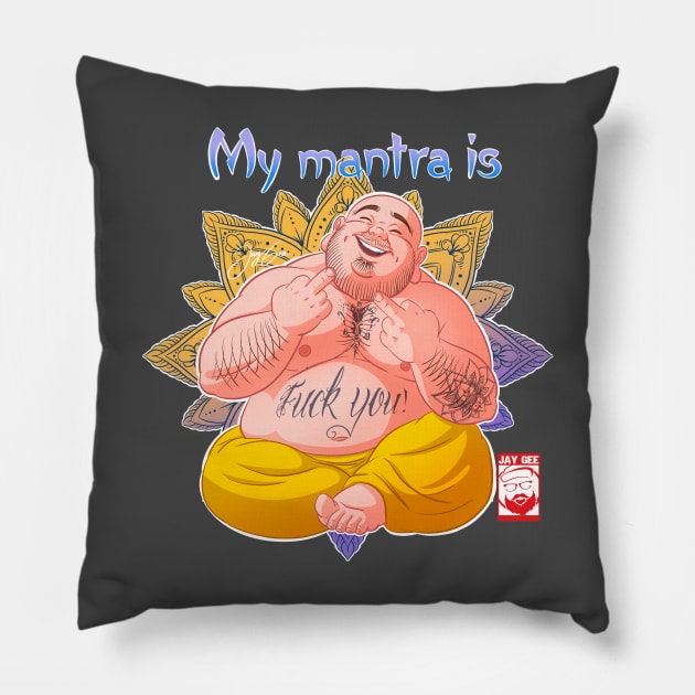 My mantra is… fuck you Pillow by JayGeeArt