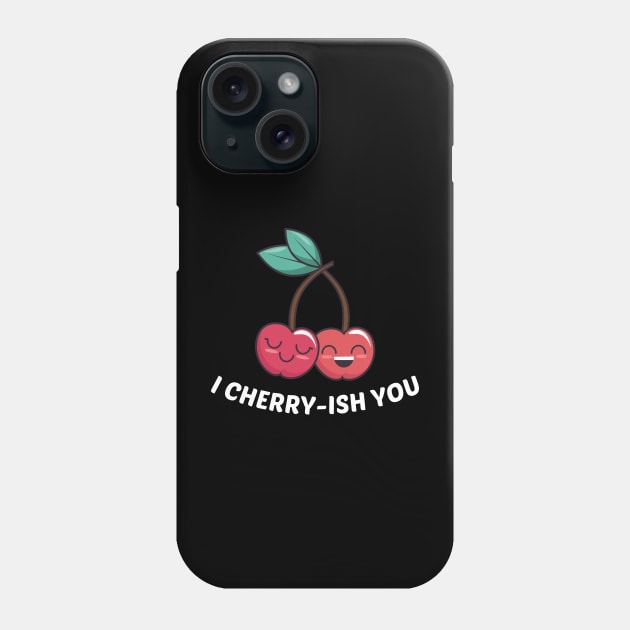 I Cherry-ish You - Cherry Pun Phone Case by Allthingspunny