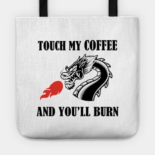 touch my coffee and you will burn Tote