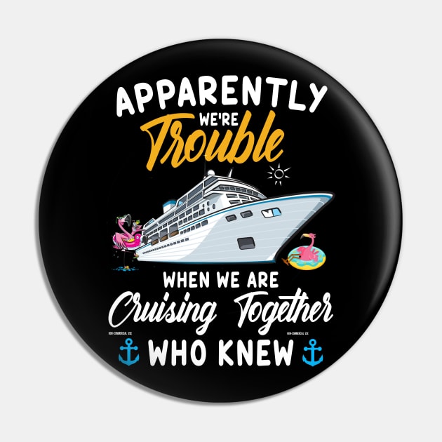 Apparently We're Trouble When We Are Cruising Together Who Knew Pin by Thai Quang