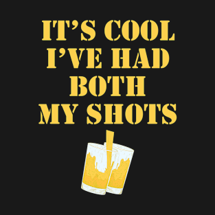 Its cool ive had both of my shots T-Shirt