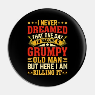 I Never Dreamed That I'd Become A Grumpy Old Man Grandpa Pin