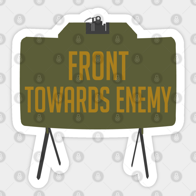 Front Towards Enemy M18a1 Claymore Mine Funny Gun Meme Front Towards Enemy Sticker Teepublic