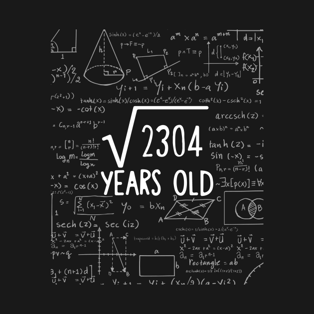 Square Root of 2304: 48th Birthday 48 Years Old T-Shirt by johnii1422