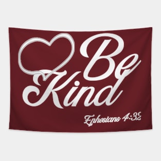 Be Kind. Ephesians 4:32 Bible reference. White lettering. Tapestry