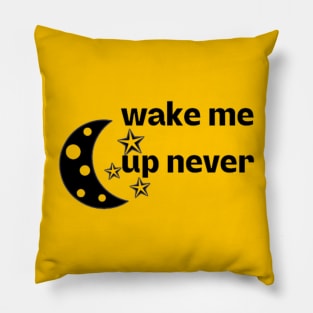 wake me up never Pillow