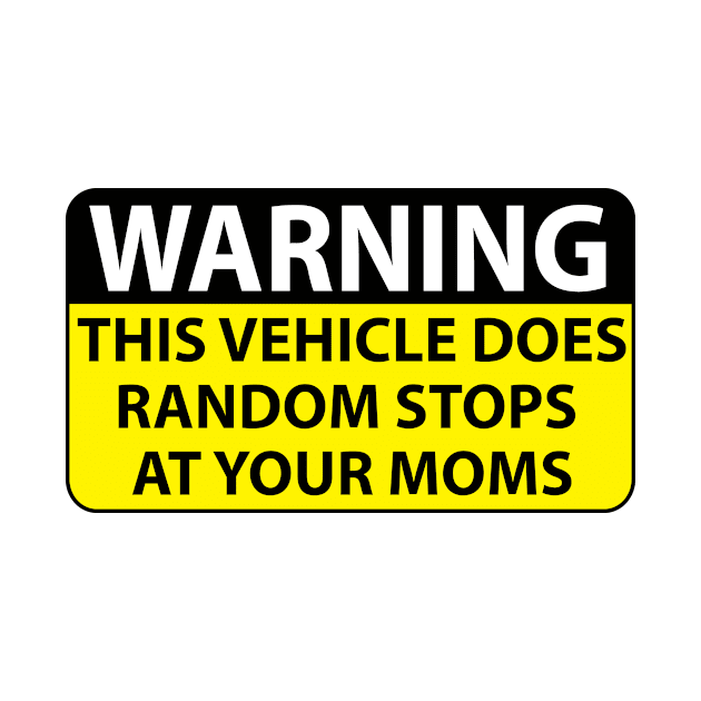 warning this vehicle does random stops at your moms by Estudio3e