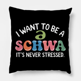 I Want To Be A Schwa It's Never Stressed Pillow