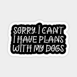 Sorry I can't I have plans with my dogs | Funny Dog Lovers Gift Magnet