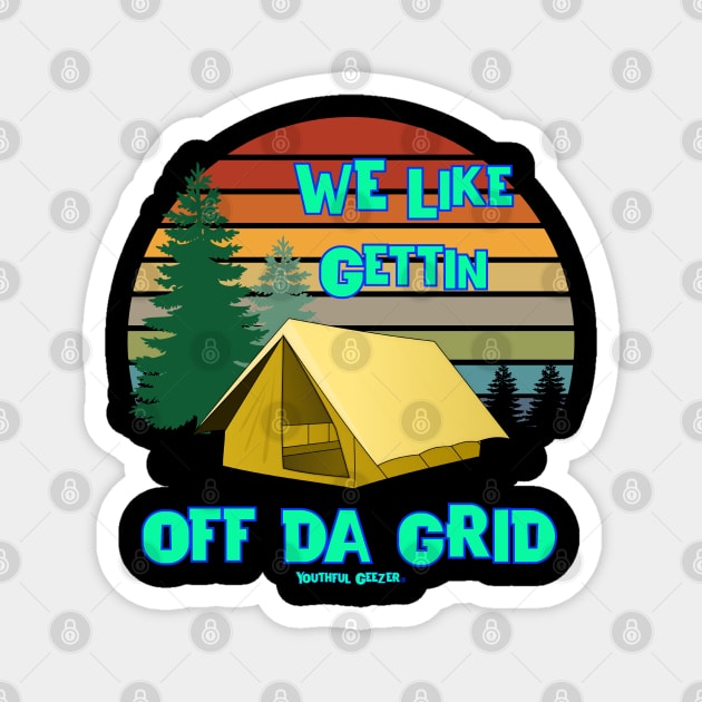 We Like Gettin Off Da Grid Magnet by YouthfulGeezer