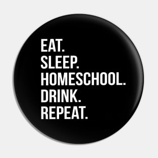 Funny Parent Gift - Eat. Sleep. Homeschool. Drink. Repeat. Pin