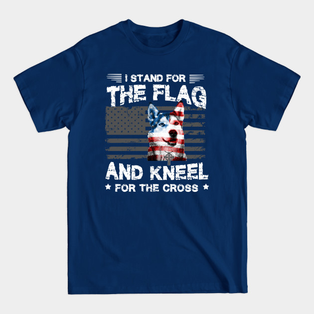 Disover Siberian Husky Dog Stand For The Flag Kneel For Fallen Shirt - Siberian Husky Dog - T-Shirt