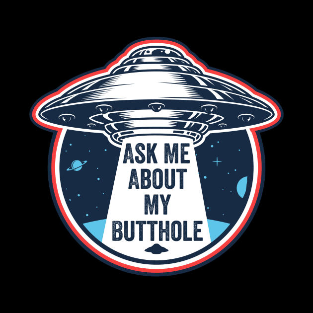 Ask Me About My Butthole by DesignDynasty 