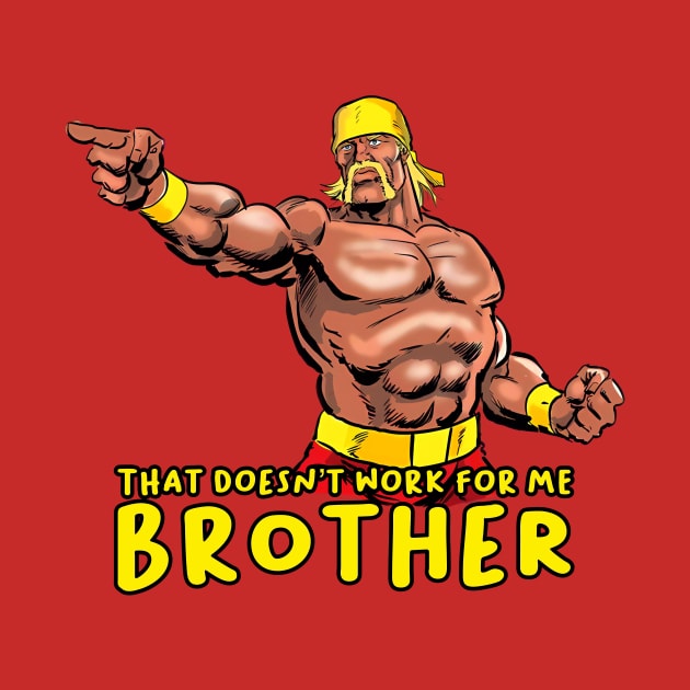 That Doesn’t Work For Me Brother by TerraceTees