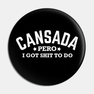 Cansada, Pero I Got Shit To Do - White design Pin