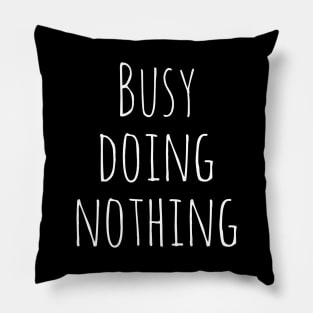 Busy Doing Nothing Pillow