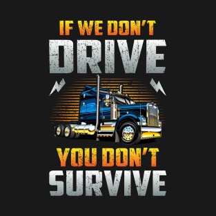 If We Don't Drive You Won't Survive T-Shirt