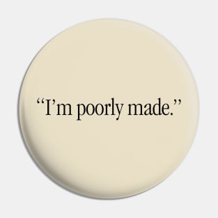 I'm Poorly Made Pin