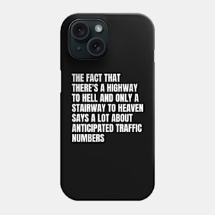 Funny Sarcasm Quote There's Highway To Hell And Stairway To Heaven Phone Case