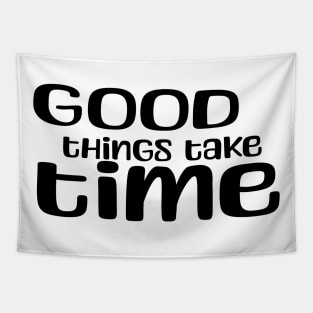 good things take time Tapestry