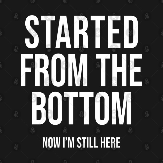 Started From The Bottom Now I'm Still Here by rainoree