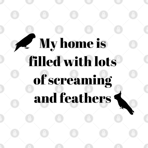 àMy home is filled with lots of screaming and feathers parrot funny white by Oranjade0122