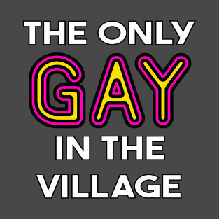 The Only Gay in the Village T-Shirt