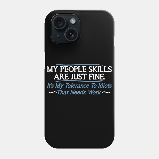 Feelin Good Tees My People Skills are Fine It's My Idiots Phone Case by stockiodsgn