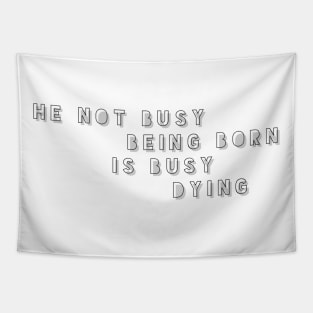 he not busy being born is busy dying Tapestry