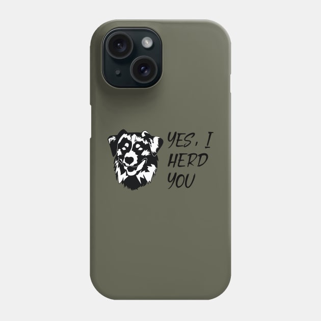 I Herd You Australian Shepherd Design Phone Case by The Wagging Willow