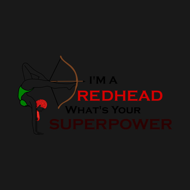 Discover I'm a Redhead What's your Superpower? - Redheads Do It Better - T-Shirt