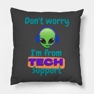 Don't worry I'm from Tech support (alien) Pillow